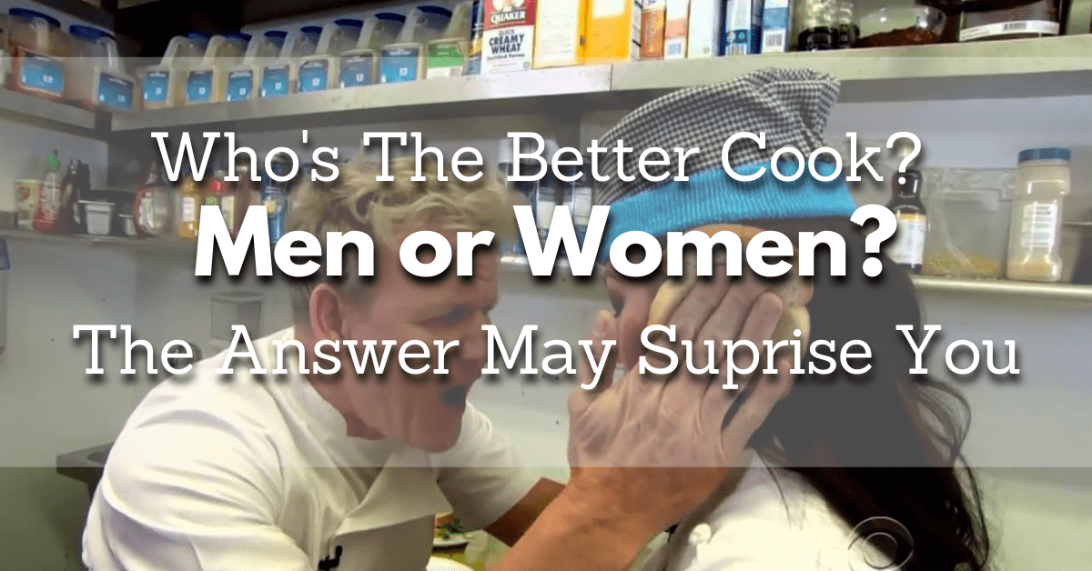 Who's The Better Cook Men or Women? The Answer May Surprise You